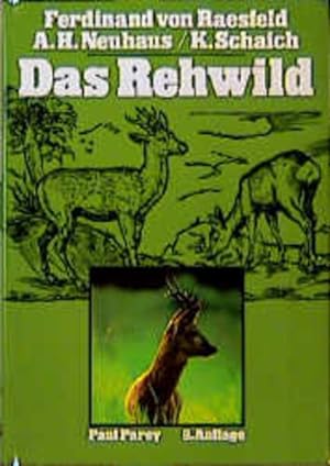 Das Rehwild : Naturgeschichte, Hege u. Jagd. Ferdinand von Raesfeld. Alfred Hubertus Neuhaus ; Ka...