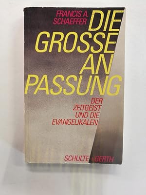 Bild des Verkufers fr Die grosse Anpassung : der Zeitgeist und die Evangelikalen. [Aus d. Amerikan. bers. von Christiane Maikranz u. Peter C. Knppel] zum Verkauf von Antiquariat Mander Quell