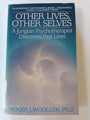 Other Lives, Other Selves: A Jungian Psychotherapist Discovers Past Lives