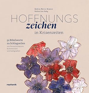 Seller image for Hoffnungszeichen in Krisenzeiten : 50 Bibelworte zu Schlagzeilen von Persnlichkeiten kommentiert und kalligrafiert. Andrea Marco Bianca, Katharina Hoby for sale by Antiquariat Mander Quell