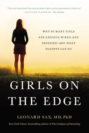 Imagen del vendedor de Girls on the Edge : Why So Many Girls Are Anxious, Wired, and Obsessed and What Parents Can Do a la venta por GreatBookPrices