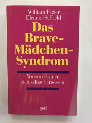 Das Brave-Mädchen-Syndrom : warum Frauen sich selbst vergessen. William Fezler ; Eleanor S. Field...