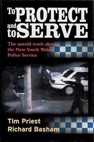 Bild des Verkufers fr To Protect and to Serve The untold truth about the New South Wales Police Service zum Verkauf von Adelaide Booksellers