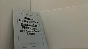 Seller image for Hitlers Rompolitik. Drohender Weltkrieg auf deutschem Boden. for sale by Antiquariat Uwe Berg