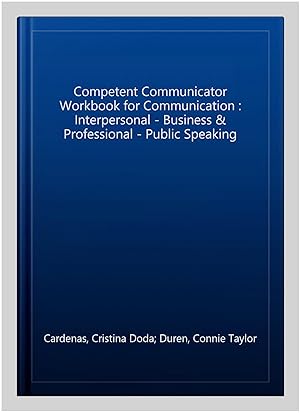 Immagine del venditore per Competent Communicator Workbook for Communication : Interpersonal - Business & Professional - Public Speaking venduto da GreatBookPrices