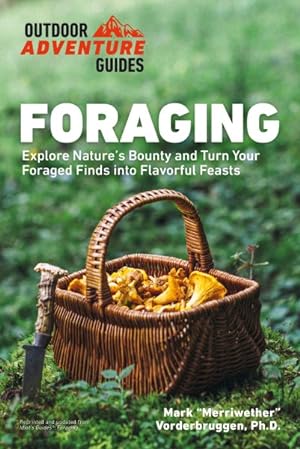 Immagine del venditore per Foraging : Explore Nature's Bounty and Turn Your Foraged Finds into Flavorful Feasts venduto da GreatBookPrices