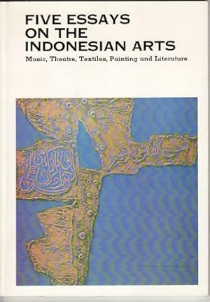 Seller image for Five Essays on the Indonesian Arts - Music, Theatre, Textiles, Painting and Literature. for sale by Asia Bookroom ANZAAB/ILAB