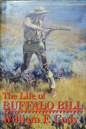 The Life of Hon William F Cody Known as Buffalo Bill the Famous Hunter, Scout and Guide.