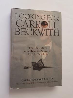 Looking for Carroll Beckwith : The True Story of a Detective's Search for His Past Life
