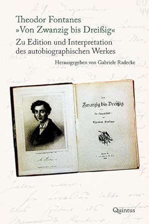 Theodor Fontanes Von Zwanzig bis Dreißig". Zu Edition und Interpretation des autobiographischen ...