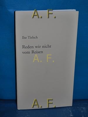 Bild des Verkufers fr Reden wir nicht vom Reisen. / SIGNIERT von Ilse Tielsch. Marburger Kreis / Marburger Bogendrucke Folge 148. Exemplar Nr. 65. zum Verkauf von Antiquarische Fundgrube e.U.