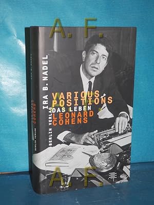 Seller image for Various positions : das Leben Leonard Cohens , eine Biographie Ira Nadel. Dt. von Hannah Harders for sale by Antiquarische Fundgrube e.U.
