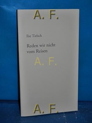 Image du vendeur pour Reden wir nicht vom Reisen. // SIGNIERT von Ilse Tielsch. Marburger Bogendrucke Folge 148. Exemplar Nr. 388 mis en vente par Antiquarische Fundgrube e.U.