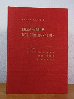 Bild des Verkufers fr Kompendium der Photographie. III. Band: Die Positivverfahren, ihre Technik und Anwendung zum Verkauf von Antiquariat Weber