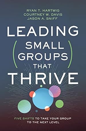 Image du vendeur pour Leading Small Groups That Thrive: Five Shifts to Take Your Group to the Next Level by Hartwig, Ryan T., Davis, Courtney W., Sniff, Jason A. [Paperback ] mis en vente par booksXpress