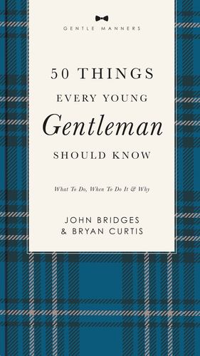 Seller image for 50 Things Every Young Gentleman Should Know Revised and Expanded: What to Do, When to Do It, and Why (The GentleManners Series) by Bridges, John, Curtis, Bryan [Paperback ] for sale by booksXpress