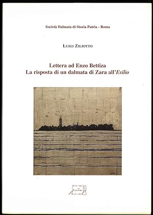 Lettera ad Enzo Bettiza. La risposta di un dalmata di Zara all'Esilio.