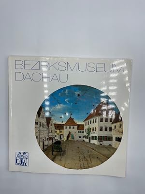 Bezirksmuseum Dachau : Leitfaden. Museumsverein Dachau e.V. Zsgest. von Horst Heres / Kulturgesch...