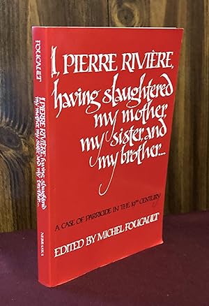 Seller image for I, Pierre Riviere, Having Slaughtered My Mother, My Sister and My Brother.: A Case of Parricide in the 19th Century for sale by Palimpsest Scholarly Books & Services