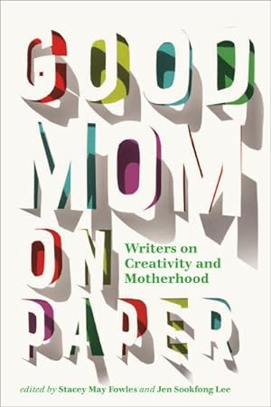 Image du vendeur pour Good Mom on Paper : Writers on Creativity and Motherhood mis en vente par GreatBookPrices