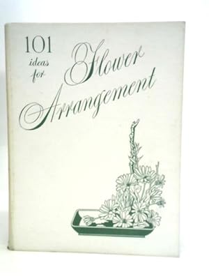 Immagine del venditore per 101 Ideas for Flower Arrangement: A Further Treatise on the Art of Flower Arrangement, Introducing New Ways and Means venduto da World of Rare Books