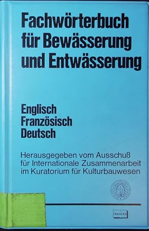 Bild des Verkufers fr Multilingual technical Dictionary on irrigation and drainage. Dictionnaire technique multilingue des irrigations et du drainage. Fachwrterbuch fr Bewsserung und Entwsserung. English-French-German. (Hrsg.: Ausschu f. internat. Zsarb. im Kuratorium f. Kulturbauwesen). zum Verkauf von Antiquariat Bookfarm