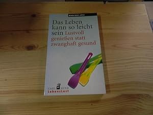 Bild des Verkufers fr Das Leben kann so leicht sein : lustvoll genieen statt zwanghaft gesund. LebensLust zum Verkauf von Versandantiquariat Schfer