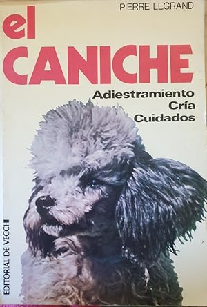 EL CANICHE. ADIESTRAMIENTO, CRIA, CUIDADOS.