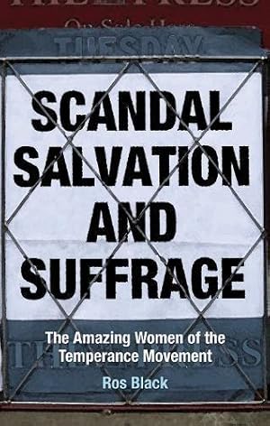 Bild des Verkufers fr Scandal, Salvation and Suffrage: The Amazing Women of the Temperance Movement zum Verkauf von WeBuyBooks