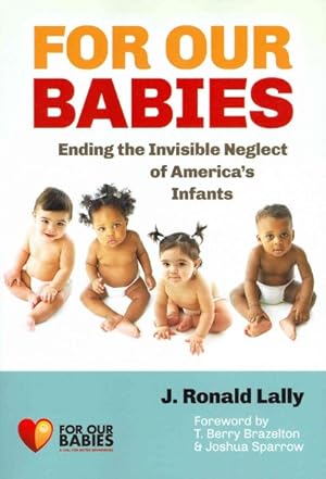 Immagine del venditore per For Our Babies : Ending the Invisible Neglect of America's Infants venduto da GreatBookPricesUK