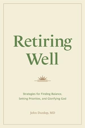 Seller image for Retiring Well : Strategies for Finding Balance, Setting Priorities, and Glorifying God for sale by GreatBookPrices