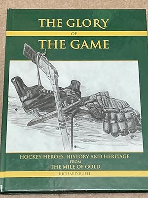Seller image for The Glory of the Game: Hockey Heroes, History and Heritage from the Mile of Gold for sale by The Poet's Pulpit