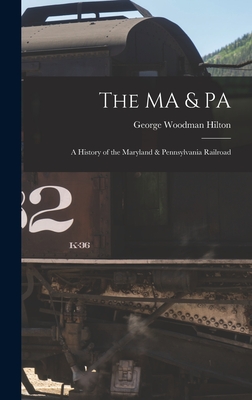 Imagen del vendedor de The MA & PA: a History of the Maryland & Pennsylvania Railroad (Hardback or Cased Book) a la venta por BargainBookStores