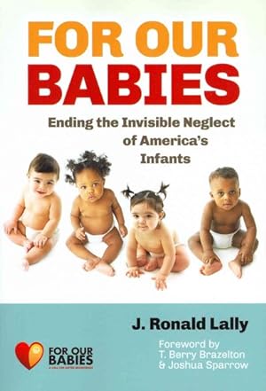 Immagine del venditore per For Our Babies : Ending the Invisible Neglect of America's Infants venduto da GreatBookPrices