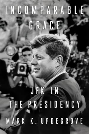Bild des Verkufers fr Incomparable Grace: JFK in the Presidency zum Verkauf von AHA-BUCH GmbH