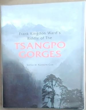 Seller image for Frank Kingdon Ward's Riddle of the Tsangpo Gorges: Retracing the Epic Journey of 1924-25 in South-East Tibet for sale by Chapter 1