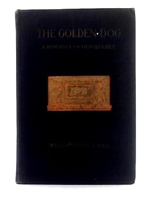 Seller image for Golden Dog; A Romance of Old Quebec for sale by World of Rare Books