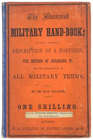 The Illustrated Military Hand-Book: Giving a Familiar Description of a Fortress, the Method of Be...