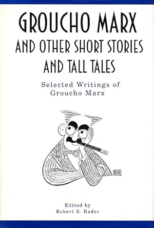 Groucho Marx and Other Short Stories and Tall Tales: The Selected Writings of Groucho Marx