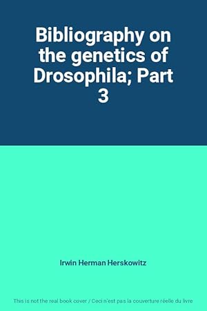 Bild des Verkufers fr Bibliography on the genetics of Drosophila; Part 3 zum Verkauf von Ammareal