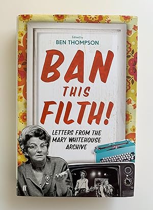 Imagen del vendedor de Ban This Filth:Letters From The Mary Whitehouse Archive. a la venta por Peter Scott