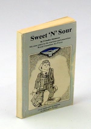 Bild des Verkufers fr Sweet 'N' Sour - My Nine Years in the Wartime and Peacetime Royal Canadian Air Force [RCAF] zum Verkauf von RareNonFiction, IOBA