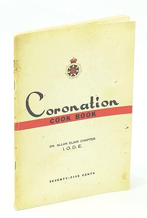 Coronation Cook Book - Dr. Allan Blair Chapter, I.O.D.E., Regina, Saskatchewan