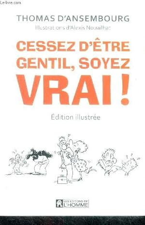 Seller image for Cessez d'etre gentil, soyez vrai ! Etre avec les autres en restant soi meme- edition illustree for sale by Le-Livre