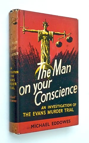 THE MAN ON YOUR CONSCIENCE - An Investigation of the Evans Murder Trial