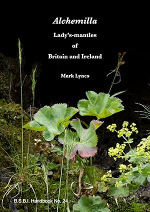Image du vendeur pour Alchemilla: Lady's-mantles of Britain and Ireland mis en vente par PEMBERLEY NATURAL HISTORY BOOKS BA, ABA