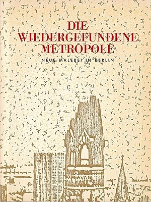 Bild des Verkufers fr Die wiedergefundene Metropole. Neue Malerei in Berlin zum Verkauf von Graphem. Kunst- und Buchantiquariat