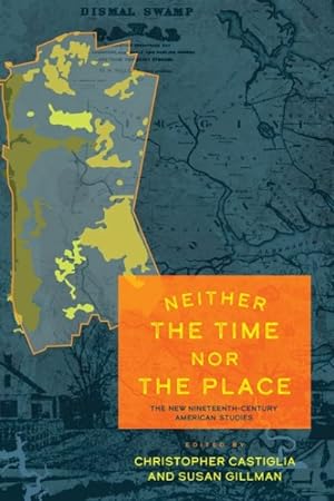 Seller image for Neither the Time Nor the Place : The New Nineteenth-century American Studies for sale by GreatBookPrices