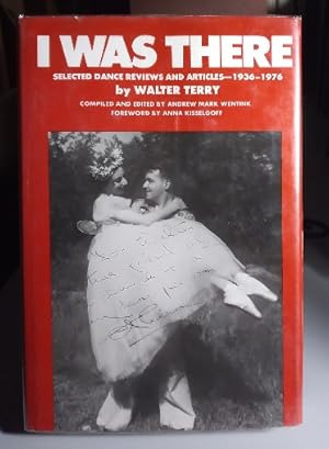 Imagen del vendedor de I Was There Selected Dance Reviews and Articles, 1936-1976 a la venta por Structure, Verses, Agency  Books