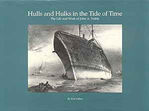 Hulls and Hulks in the Tide of Time: The Life and Work of John A. Noble